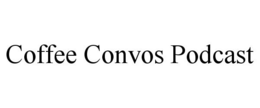 COFFEE CONVOS PODCAST trademark