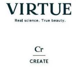 VIRTUE REAL SCIENCE. TRUE BEAUTY. CR CREATE trademark