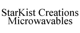 STARKIST CREATIONS MICROWAVABLES trademark