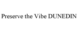 PRESERVE THE VIBE DUNEDIN trademark