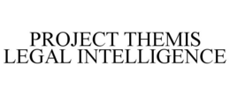 PROJECT THEMIS LEGAL INTELLIGENCE trademark
