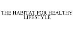 THE HABITAT FOR HEALTHY LIFESTYLE trademark