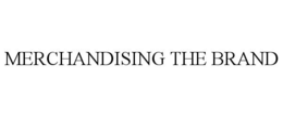 MERCHANDISING THE BRAND trademark