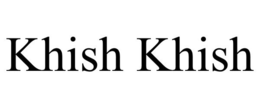 KHISH KHISH trademark