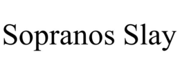 SOPRANOS SLAY trademark