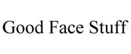 GOOD FACE STUFF trademark