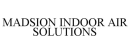 MADSION INDOOR AIR SOLUTIONS trademark