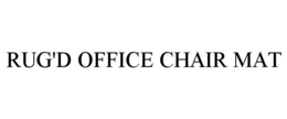 RUG'D OFFICE CHAIR MAT trademark