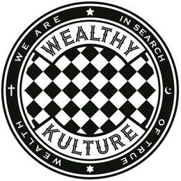 WE ARE IN SEARCH OF TRUE WEALTH WEALTHY KULTURE trademark