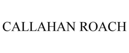 CALLAHAN ROACH trademark