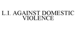 L.I. AGAINST DOMESTIC VIOLENCE trademark
