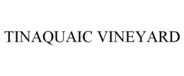 TINAQUAIC VINEYARD trademark