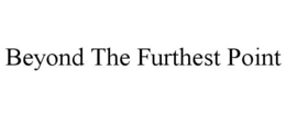 BEYOND THE FURTHEST POINT trademark
