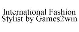 INTERNATIONAL FASHION STYLIST BY GAMES2WIN trademark