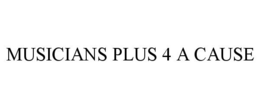 MUSICIANS PLUS 4 A CAUSE trademark