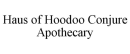 HAUS OF HOODOO CONJURE APOTHECARY trademark
