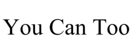 YOU CAN TOO trademark
