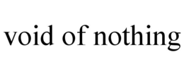 VOID OF NOTHING trademark