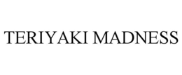 TERIYAKI MADNESS trademark
