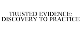 TRUSTED EVIDENCE: DISCOVERY TO PRACTICE trademark