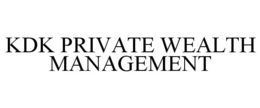 KDK PRIVATE WEALTH MANAGEMENT trademark