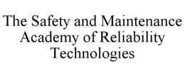 THE SAFETY AND MAINTENANCE ACADEMY OF RELIABILITY TECHNOLOGIES trademark