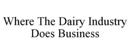 WHERE THE DAIRY INDUSTRY DOES BUSINESS trademark