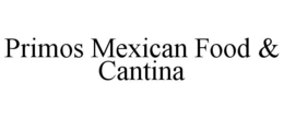 PRIMOS MEXICAN FOOD & CANTINA trademark