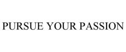PURSUE YOUR PASSION trademark
