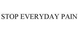 STOP EVERYDAY PAIN trademark