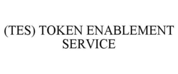 (TES) TOKEN ENABLEMENT SERVICE trademark