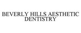 BEVERLY HILLS AESTHETIC DENTISTRY trademark