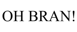 OH BRAN! trademark