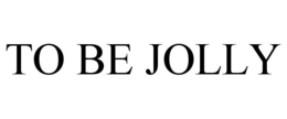 TO BE JOLLY trademark
