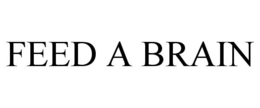 FEED A BRAIN trademark