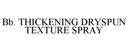 BB. THICKENING DRYSPUN TEXTURE SPRAY trademark