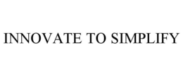 INNOVATE TO SIMPLIFY trademark