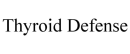 THYROID DEFENSE trademark