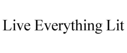 LIVE EVERYTHING LIT trademark