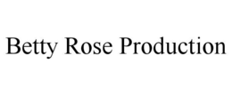 BETTY ROSE PRODUCTION trademark