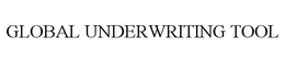 GLOBAL UNDERWRITING TOOL trademark