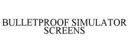 BULLETPROOF SIMULATOR SCREENS trademark