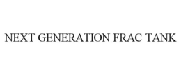 NEXT GENERATION FRAC TANK trademark