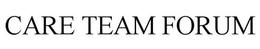 CARE TEAM FORUM trademark