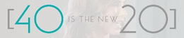 [40 IS THE NEW 20] trademark