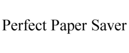 PERFECT PAPER SAVER trademark