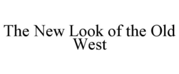 THE NEW LOOK OF THE OLD WEST trademark