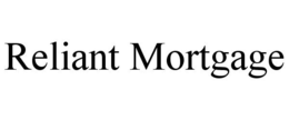 RELIANT MORTGAGE trademark
