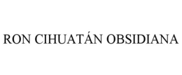 RON CIHUATÁN OBSIDIANA trademark