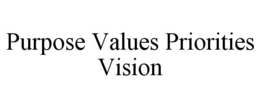 PURPOSE VALUES PRIORITIES VISION trademark